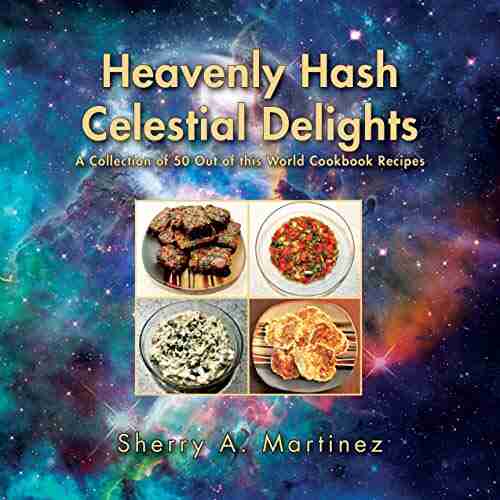 Heavenly Hash Celestial Delights: A Collection of 50 Out of this World Cookbook Recipes