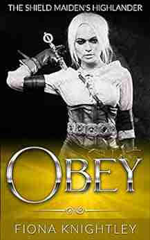 Obey: The Shield Maiden S Highlander : A Scottish Medieval Viking Historical Romance