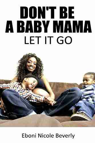 Don t Be A Baby Mama: Let It Go