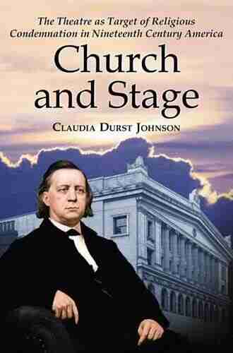 Church And Stage: The Theatre As Target Of Religious Condemnation In Nineteenth Century America