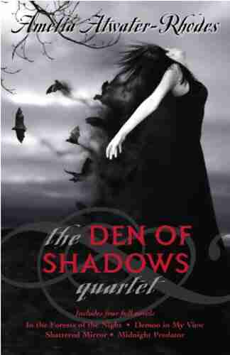 The Den of Shadows Quartet: In the Forests of the Night Demon in My View Shattered Mirror Midnight Predator