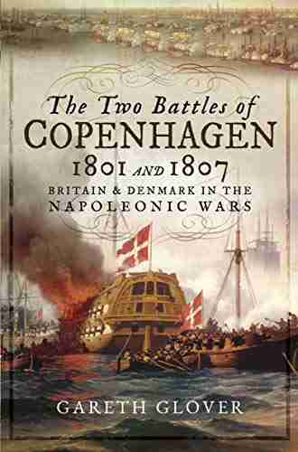 The Two Battles of Copenhagen 1801 and 1807: Britain and Denmark in the Napoleonic Wars