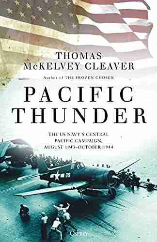 Pacific Thunder: The US Navy S Central Pacific Campaign August 1943 October 1944