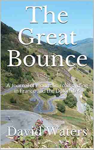 The Great Bounce: A Journal Of Mountain Road Cycling In France And The Dolomites