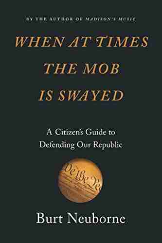 When At Times The Mob Is Swayed: A Citizen S Guide To Defending Our Republic