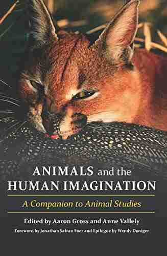 Animals And The Human Imagination: A Companion To Animal Studies