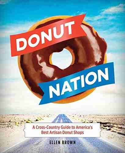 Donut Nation: A Cross Country Guide to America s Best Artisan Donut Shops