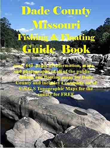 Dade County Missouri Fishing Floating Guide Book: Complete fishing and floating information for Dade County Missouri (Missouri Fishing Floating Guide Books)