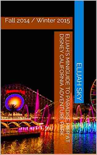 Elijah s MiniGuide to Paradise Pier at Disney California Adventure Park: Fall 2014 / Winter 2015 (Elijah s MiniGuides to Disney California Adventure Park 1)