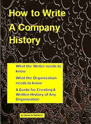 How To Write A Company History: A Guide For Creating A Written History Of Any Organization