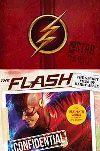 The Flash: The Secret Files Of Barry Allen: The Ultimate Guide To The Hit TV Show