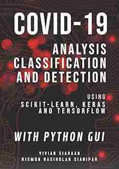 COVID 19: Analysis Classification And Detection Using Scikit Learn Keras And TensorFlow With Python GUI