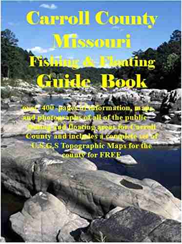 Carroll County Missouri Fishing Floating Guide Book: Complete Fishing And Floating Information For Carroll County Missouri (Missouri Fishing Floating Guide Books)