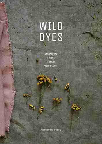 WILD DYES : On natural dyeing textiles with plants