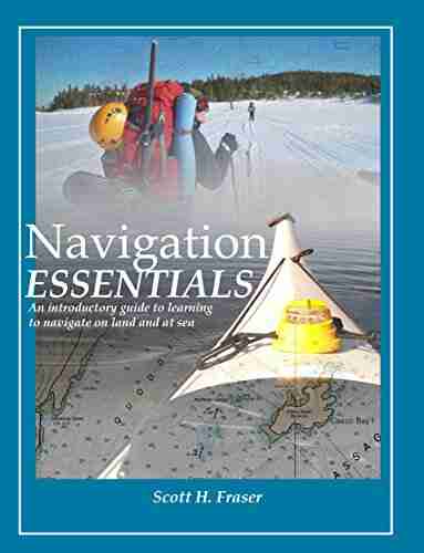 Navigation Essentials: An introductory guide to learning to navigate on land and at sea