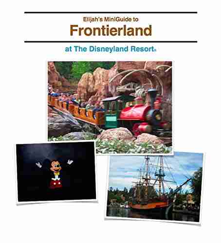 Elijah s MiniGuide to Frontierland at Disneyland Park: Fall 2014 / Winter 2015 (Elijah s MiniGuides to Disneyland Park 1)