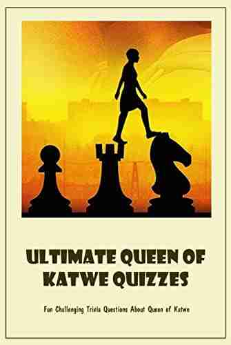 Ultimate Queen Of Katwe Quizzes: Fun Challenging Trivia Questions About Queen Of Katwe: Queen Of Katwe Trivia And Fun Facts