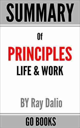 Summary Of Principles: Life Work By: Ray Dalio A Go Summary Guide