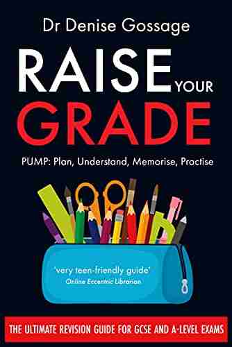 Raise Your Grade: The Ultimate Revision Guide For GCSE And A Level Exams