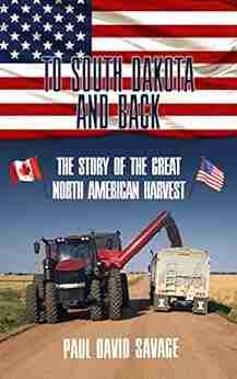 To South Dakota And Back: The Story Of The Great North American Harvest