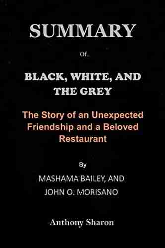 SUMMARY OF BLACK WHITE AND THE GREY By Mashama Bailey And John O Morisano : The Story Of An Unexpected Friendship And A Beloved Restaurant