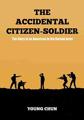 The Accidental Citizen Soldier: The Story of an American in the Korean Army