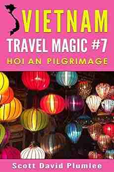 Vietnam Travel Magic #7: Hoi An Pilgrimage