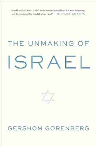 The Unmaking of Israel Gershom Gorenberg