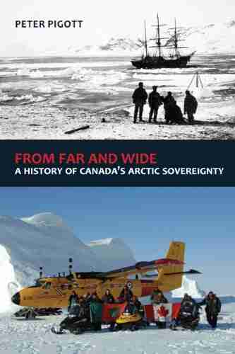 From Far And Wide: A History Of Canada S Arctic Sovereignty