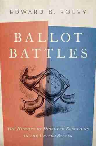 Ballot Battles: The History Of Disputed Elections In The United States