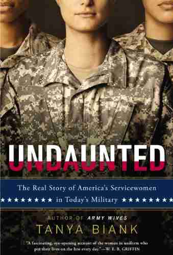 Undaunted: The Real Story of America s Servicewomen in Today s Military