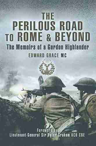 The Perilous Road To Rome Beyond: The Memoirs Of A Gordon Highlander