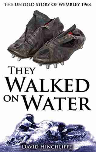 They Walked On Water: The Untold Story Of Wembley 1968