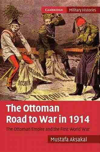 The Ottoman Road To War In 1914: The Ottoman Empire And The First World War (Cambridge Military Histories)