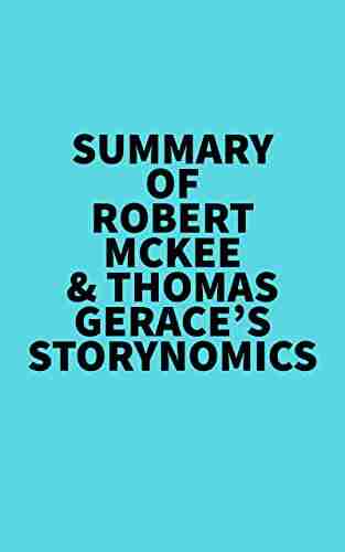 Summary of Robert McKee Thomas Gerace s Storynomics