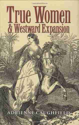 True Women And Westward Expansion (Elma Dill Russell Spencer In The West And Southwest 24)