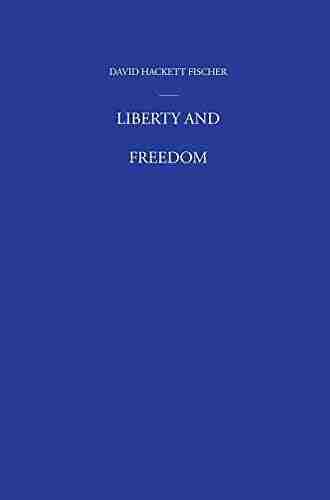 Liberty and Freedom: A Visual History of America s Founding Ideas (America: a cultural history 3)