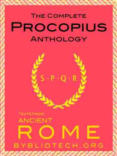 The Complete Procopius Anthology: The Wars Of Justinian The Secret History Of The Court Of Justinian The Buildings Of Justinian (Texts From Ancient Rome 13)