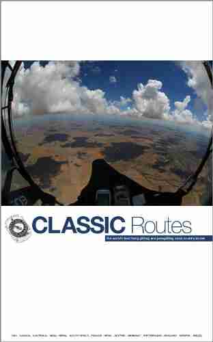 Classic Routes: The World S Best Hang Gliding And Paragliding Cross Country Routes