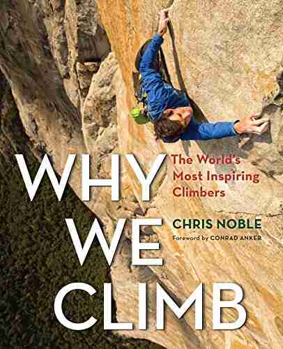 Why We Climb: The World s Most Inspiring Climbers