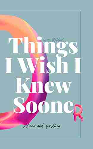 Things I Wish I Knew Sooner: Advice And Questions