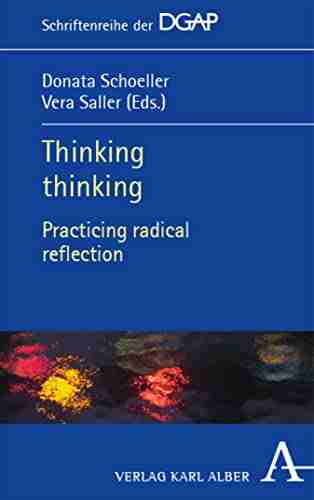 Thinking Thinking: Practicing Radical Reflection (Schriftenreihe Der DGAP 5)