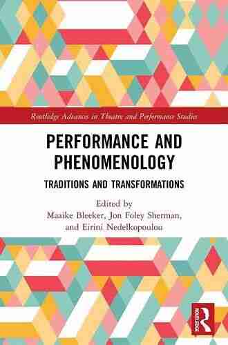 Performance And Phenomenology: Traditions And Transformations (Routledge Advances In Theatre Performance Studies)