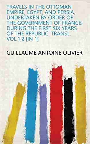 Travels In The Ottoman Empire Egypt And Persia Undertaken By Order Of The Government Of France During The First Six Years Of The Republic Transl Vol 1 2 In 1