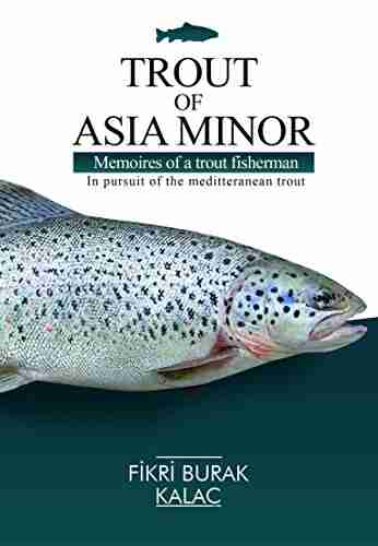 TROUT OF ASIA MINOR Memoires of a Trout fisherman: In Pursuit of the Meditteranean Trout