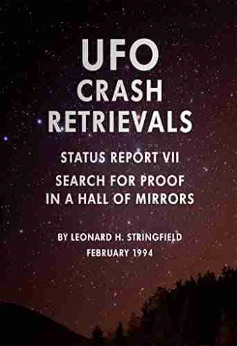 UFO Crash Retrievals Status Report VII: Search For Proof In A Hall Of Mirrors