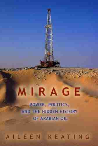 Mirage: Power Politics And The Hidden History Of Arabian Oil