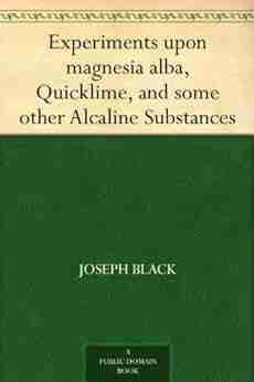 Experiments upon magnesia alba Quicklime and some other Alcaline Substances