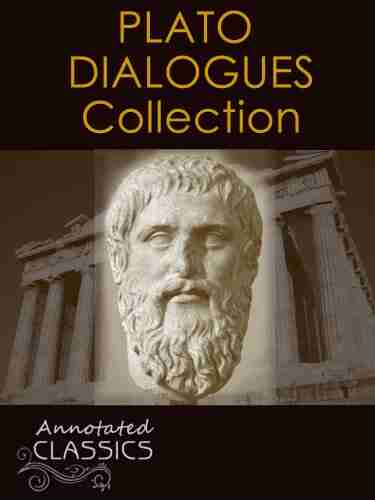 Plato: Complete Works Historical Background And Modern Interpretation Of Plato S Ideas (Annotated And Illustrated Hyperlinked Footnotes And Navigation) (Annotated Classics)