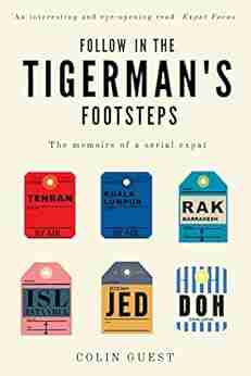 Follow In The Tigerman S Footsteps: The Memoirs Of A Serial Expat